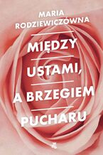 Okładka - Między ustami, a brzegiem pucharu - Maria Rodziewiczówna