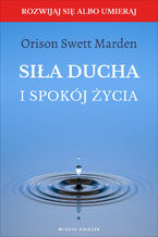 Okładka - Siła ducha i spokój życia - Orison Swett Marden