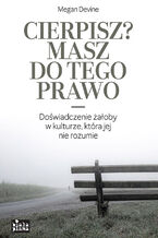 Okładka - Cierpisz? Masz do tego prawo! - Megan Devine