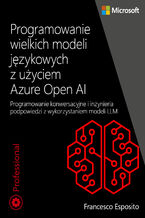Okadka ksiki Programowanie wielkich modeli jzykowych z uyciem Azure Open AI. Programowanie konwersacyjne i inynieria podpowiedzi z wykorzystaniem modeli LLM