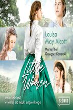 Okładka - Little Women. Małe Kobietki w wersji do nauki angielskiego - Louisa May Alcott, Marta Fihel, Grzegorz Komerski