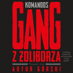 Okładka - Komandos. Gang z Żoliborza - Artur Górski