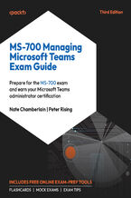 Okładka - MS-700 Managing Microsoft Teams Exam Guide. Ace the MS-700 exam and become a Certified Microsoft Teams Administrator - Third Edition - Nate Chamberlain, Peter Rising