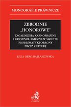 Okładka - Zbrodnie "honorowe". Zagadnienia karnoprawne i kryminologiczne w świetle problematyki obrony przez kulturę - Julia Berg-Bajraszewska