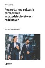 Okładka - Pozarodzinna sukcesja zarządzania w przedsiębiorstwach rodzinnych - Justyna Domanowska