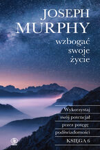 Okładka - Wzbogać swoje życie. Wykorzystaj swój potencjał przez potęgę podświadomości - Joseph Murphy