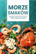 Okładka - MORZE SMAKÓW. Składniki i właściwości lecznicze diety śródziemnomorskiej - Praca zbiorowa