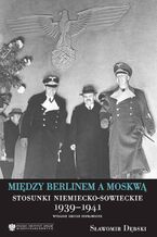 Między Berlinem a Moskwą. Stosunki niemiecko-Msowieckie 1939-1941, wydanie drugie