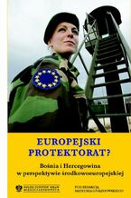 Okładka - Europejski protektorat? Bośnia i Hercegowina w perspektywie środkowoeuropejskiej - Mateusz Gniazdowski