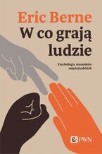 W co grają ludzie. Psychologia stosunków międzyludzkich