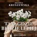 Okładka - Tam, gdzie będzie lepiej - Joanna Kruszewska