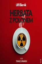 Okładka - Herbata z polonem. Najsłynniejsze otrucia w historii - Ulf Ellervik