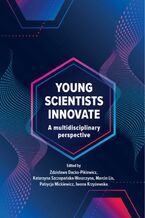 Okładka - YOUNG SCIENTISTS INNOVATE A multidisciplinary perspective - Adam Gołębiowski, Anna Kowalska, Marcin Lis, Sławomir Trusz, Paweł Buchwald, Anna Kubala, Patrycja Mickiewicz, Dorota Augustyn, Tomasz Berek, Agnieszka Białas, Katarzyna Dendek, Sandra Kempa, Agnieszka Sitko, Barbara Zaremba-Żółtek, Tianna Mariia-Foshter, Anna Śmiglewicz, Bartłomiej Pawlak, Artur Fabiś, Aleksandra Przybylska, Julia Cent, Karolina Zbylut, Marta Kobyłecka, Michał Brandt, Wiktoria Rydlewska, Patrcja Chwałek, Aleksandra Czopek, Dominika Maks, Marta Orczyk, Aneta Orczyk, Weronika Skatuła, Tobiasz Imiołczyk, Patrycja Kot-Kazienko, Aleksandra Ilnicka, Maria Filocha, Paweł Walkowski, Karolina Syka, Marek Wyciślok, Michał Kojda, Małgorzata Czyżewska-Garncarz, Grzegorz Gaweł, Rovshan Asgarov, Szymon Wilak, Jowita Aniołek, Justyna Gach