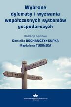 Okładka - Wybrane dylematy i wyzwania współczesnych systemów gospodarczych - Magdalena Tusińska, Dominika Bochańczyk-Kupka