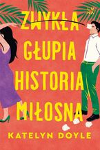 Okładka - Zwykła głupia historia miłosna - Katelyn Doyle