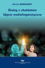 Okładka - Dialog z chatbotem. Ujęcie mediolingwistyczne - Dorota Marquardt