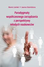 Okładka - Paradygmaty współczesnego zarządzania z perspektywy młodych naukowców - Robert Grosse, Ewa Bąk-Włodarczyk, Agnieszka Aurelia Bednarska, Piotr Boulangé, Tomasz Dec, Nina Dubiel, Adam Fularski, Wojciech Góra, Mirosław Kaźmierski, Aleksandra Łabędź, Aleksandra Samira-Gajny, Michał Spadziński, Katarzyna H. Tomiczak, Andrzej Witek, Paweł Wyszomirski, Marcin Zalewski