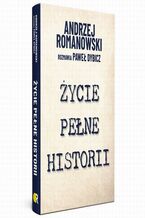 Okładka - Życie pełne historii - Andrzej Romanowski, Paweł Dybicz