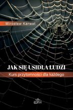 Okładka - Jak się usidla ludzi. Kurs przytomności dla każdego - Mirosław Karwat