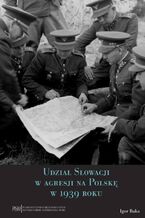 Okładka - Udział Słowacji w agresji na Polskę w 1939 roku - Igor Baka