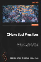 Okładka - CMake Best Practices. Upgrade your C++ builds with CMake for maximum efficiency and scalability - Second Edition - Dominik Berner, Mustafa Kemal Gilor