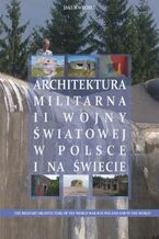 Okładka - Architektura militarna II wojny światowej w Polsce na świecie - Jakub Wróbel