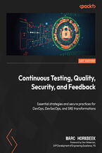 Continuous Testing, Quality, Security, and Feedback. Essential strategies and secure practices for DevOps, DevSecOps, and SRE transformations