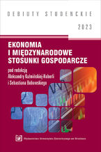 Okładka - Ekonomia i międzynarodowe stosunki ekonomiczne 2023 [DEBIUTY STUDENCKIE] - red. Aleksandra Kuźmińska-Haberla, Sebastian Bobowski