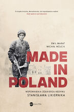 Okładka - Made in Poland. Wspomnienia żołnierza Kedywu Stanisława Likiernika - Michał Wójcik, Emil Marat