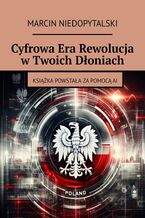 Okładka - Cyfrowa Era Rewolucja w Twoich Dłoniach - Marcin Niedopytalski