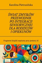 Okładka - Świat zmysłów przewodnik po integracji sensorycznej dla rodziców i opiekunów - Karolina Pietrusińska