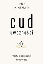 Okładka - Cud uważności. Prosty podręcznik medytacji - Thich Nhat Hanh