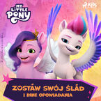 Okładka - My Little Pony - Nowe pokolenie - Zostaw swój ślad i inne opowiadania - Hasbro France SAS