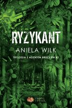 Okładka - Ryzykant. Trylogia z agentem Bruce'em. Tom 2 - Aniela Wilk