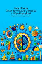 Okiem Psychologa: Percepcja i Wizje Przyszłości