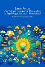 Psychologia Poznawcza: Przewodnik po Psychologii Edukacji i Komunikacji