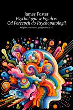 Psychologia w Pigułce: Od Percepcji do Psychopatologii