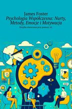 Psychologia Współczesna: Nurty, Metody, Emocje i Motywacja