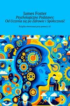 Psychologiczne Podstawy: Od Uczenia się po Zdrowie i Społeczność