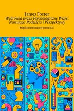 Wędrówka przez Psychologiczne Wizje: Nurtujące Podejścia i Perspektywy