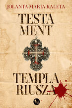 Okładka - Testament templariusza - Jolanta Maria Kaleta