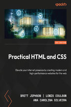 Okładka - Practical HTML and CSS. Elevate your internet presence by creating modern and high-performance websites for the web - Second Edition - Brett  Jephson, Lewis  Coulson, Ana Carolina Silveira