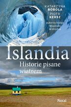 Okładka - Islandia. Historie pisane wiatrem - Katarzyna Bobola, Piotr Kersz