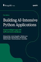 Okładka - Building AI Intensive Python Applications. Create intelligent apps with LLMs and vector databases - Rachelle Palmer, Ben Perlmutter, Ashwin Gangadhar, Nicholas Larew, Sigfrido Narváez, Thomas Rueckstiess, Henry Weller, Richmond Alake, Shubham Ranjan