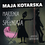 Okładka - Marzenia się spełniają - Maja Kotarska