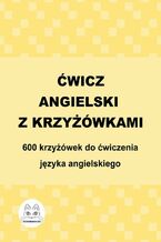 Okładka - Ćwicz angielski z krzyżówkami. 600 krzyżówek do ćwiczenia języka angielskiego - Agata Bury