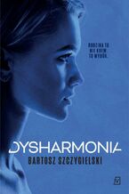 Okładka - Dysharmonia. Alicja Mort. Tom 2 - Bartosz Szczygielski