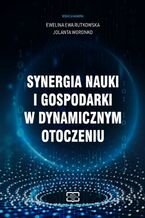 Okładka - Synergia nauki i gospodarki w dynamicznym otoczeniu - Ewelina Ewa Rutkowska, Jolanta Woronko