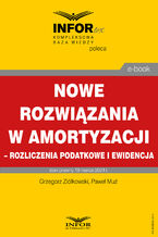 Okładka - Nowe rozwiązania w amortyzacji - rozliczenie podatkowe i ewidencja - Grzegorz Ziółkowski, Paweł Muż