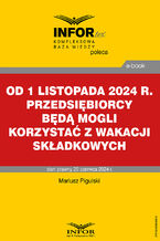 Okładka - Od 1 listopada 2024 r. przedsiębiorcy będą mogli korzystać z wakacji składkowych - Mariusz Pigulski